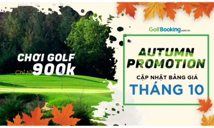 BẢNG GIÁ ĐẶT SÂN GOLF THÁNG 10 - Chơi GOLF chỉ từ 900K