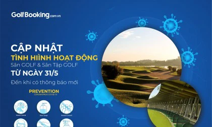 CẬP NHẬT TÌNH HÌNH HOẠT ĐỘNG HỆ THỐNG SÂN GOLF TRÊN TOÀN QUỐC