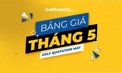 BẢNG GIÁ ƯU ĐÃI ĐẶT SÂN GOLF TOÀN QUỐC THÁNG 05