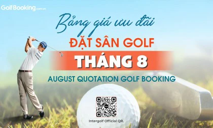 Bảng giá ưu đãi đặt sân golf tháng 8 - August quotation golf booking