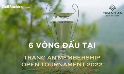 Sức nóng của giải golf TRANG AN MEMBERSHIP OPEN TOURNAMENT 2022