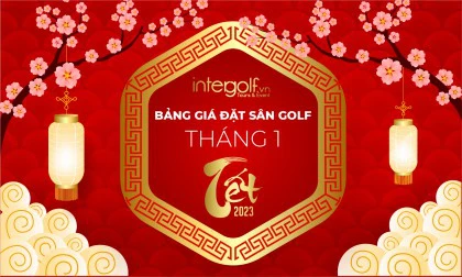 BẢNG GIÁ ĐẶT SÂN GOLF THÁNG 1/2023 - NĂM MỚI ĐẠI CÁT