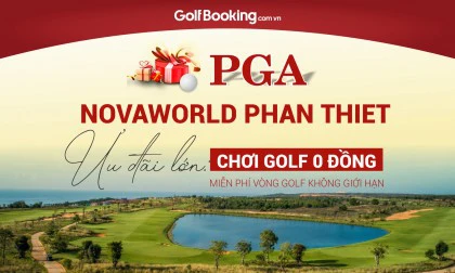 CHƠI GOLF 0 ĐỒNG - PGA NovaWorld Phan Thiet