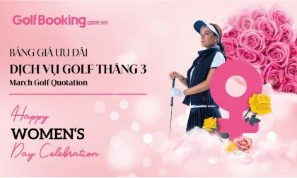 BẢNG GIÁ DỊCH VỤ ĐẶT SÂN GOLF THÁNG 3