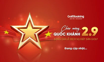 BẢNG GIÁ ĐẶT SÂN GOLF ĐẶC BIỆT! - Mừng Quốc Khánh 2/9