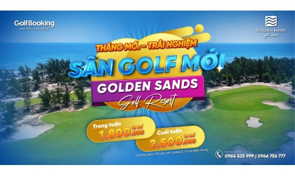 Tháng mới - Trải nghiệm sân golf mới của hệ thống BRG - Golden Sands Golf Resort