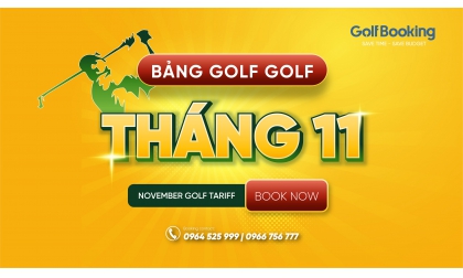 Bảng giá dịch vụ đặt sân golf tháng 11 - Siêu ưu đãi ngày đôi 11.11 giảm 100k/18 hố