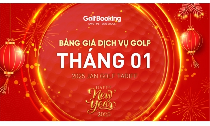 Bảng giá dịch vụ golf tháng 01 - Đón Tết Ất Tỵ 2025