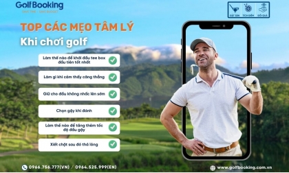 MÁCH GOLFER MỘT SỐ "MẸO TÂM LÝ" GIÚP CHƠI HAY HƠN TRÊN SÂN