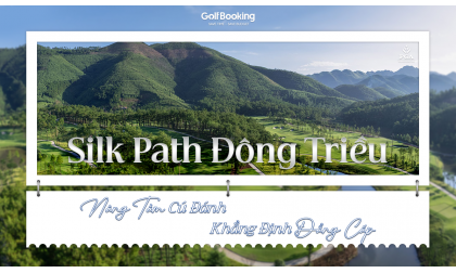  Silk Path Đông Triều – Nâng Tầm Từng Cú Đánh, Khẳng Định Đẳng Cấp Golfer