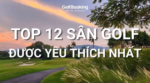 Top 12 Sân Golf Miền Bắc Việt Nam Được Yêu Thích Nhất 2026