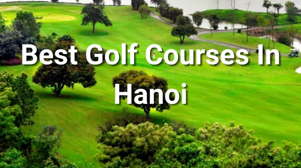 Best Golf Courses In Hanoi: Top 5 Sân Golf Không Thể Bỏ Qua Năm 2026