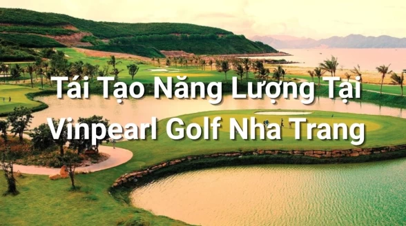 Tái Tạo Năng Lượng Tại Vinpearl Golf Nha Trang: Hơn Cả Một Vòng Đấu