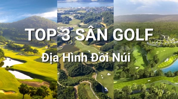 Top 3 Sân Golf Địa Hình Đồi Núi Thách Thức Nhất Phía Bắc 2026