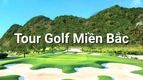 Tour Golf Miền Bắc: Hành trình từ Thủ Đô Hà Nội đến kỳ quan Vịnh Hạ Long