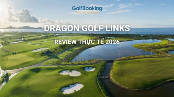 Dragon Golf Links Đồ Sơn - Sân golf mặt biển đẳng cấp quốc tế & Trải nghiệm Links thuần khiết